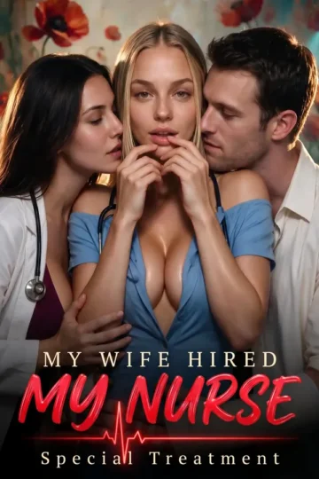 My Wife Hired My Nurse